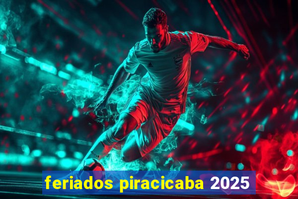 feriados piracicaba 2025